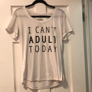 I Can’t Adult Today Tee